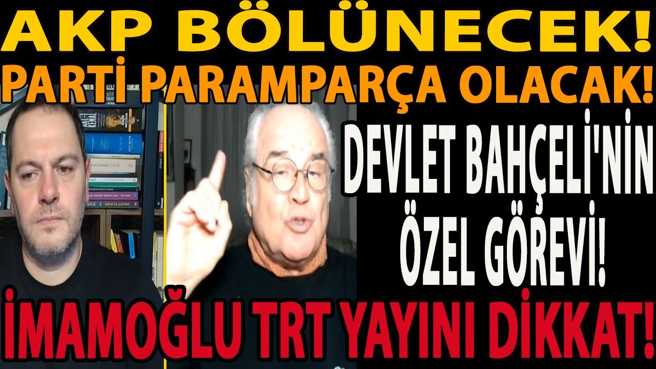 AKP BÖLÜNECEK! PARTİ PARAMPARÇA OLACAK! DEVLET BAHÇELİ'NİN ÖZEL GÖREVİ! İMAMOĞLU TRT YAYINI DİKKAT!