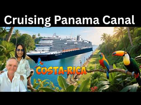 Cruising to Panama Canal & Costa Rica - One of the Best!