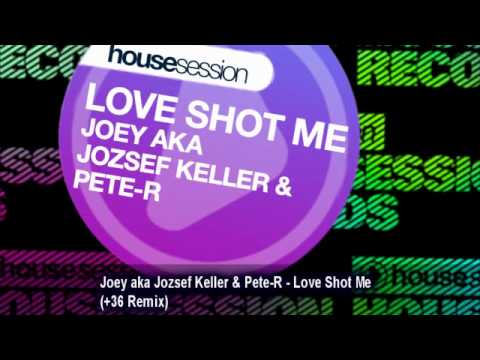 Joey aka Jozsef Keller & Pete-R - Love Shot Me (+36 Remix)