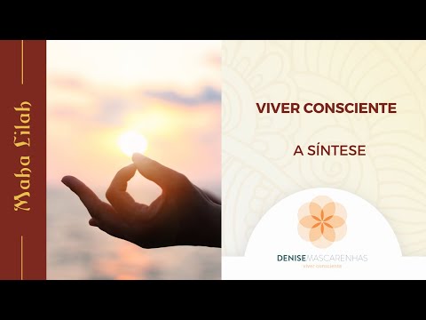 Viver Consciente: A Síntese - Denise Mascarenhas | Viver Consciente