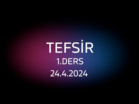 TEFSİR 1.DERS 24.4.2024