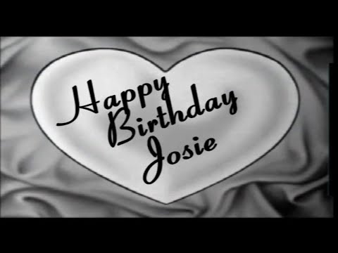 Happy Birthday Josie! Happy Birthday to You!