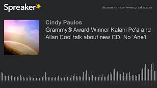 Grammy® Award Winner Kalani Pe'a and Allan Cool talk about new CD, No ‘Ane'i