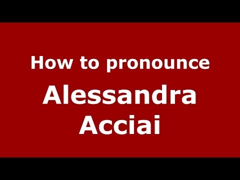 How to pronounce Alessandra Acciai (Italian/Italy) - PronounceNames.com