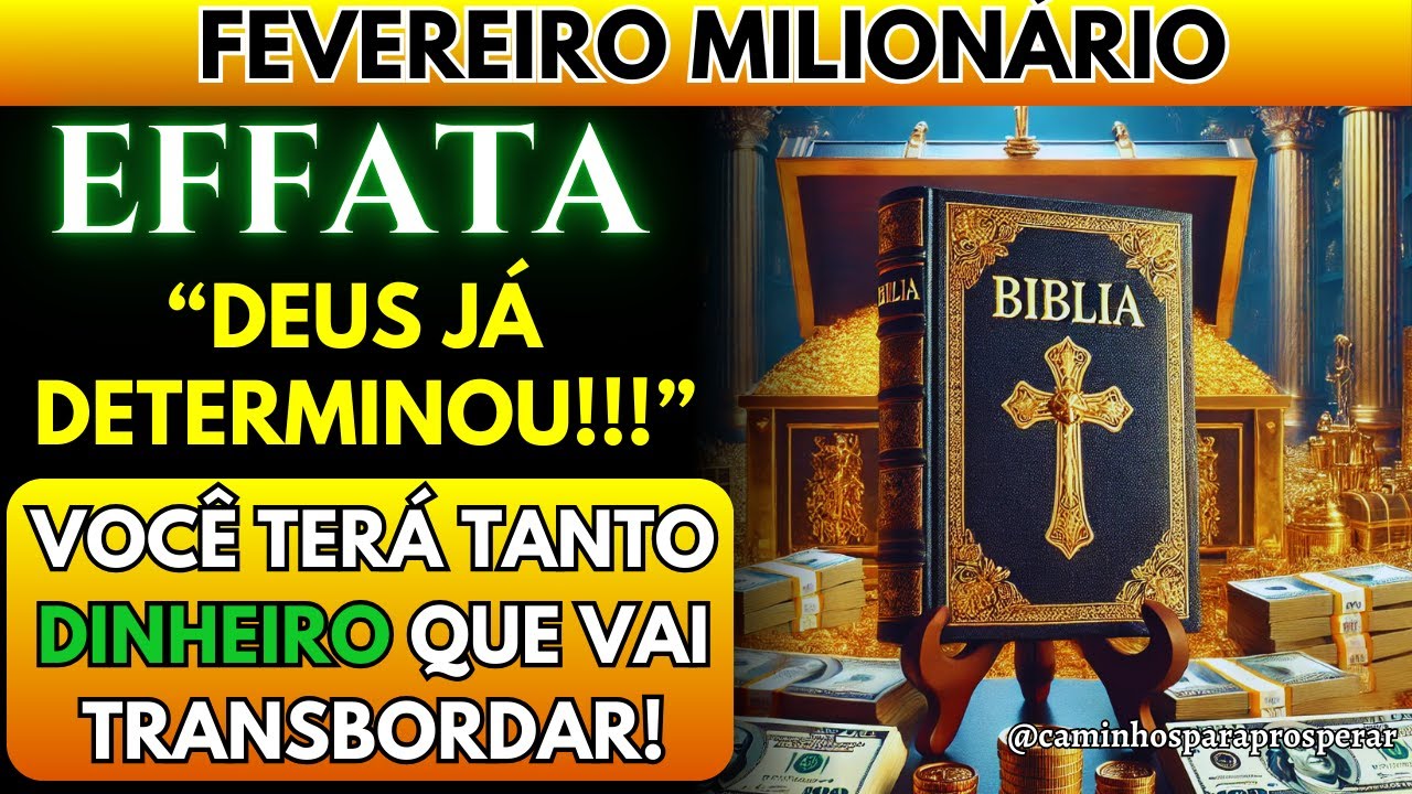 🔥 Fevereiro Milionário - EFFATA! Deus Já Determinou: Você Terá TANTO Dinheiro Que Vai Transbordar!