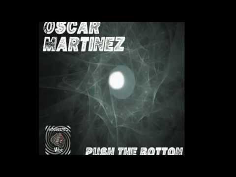 Oscar Martinez - Push The Botton (Out Now On Beatport)