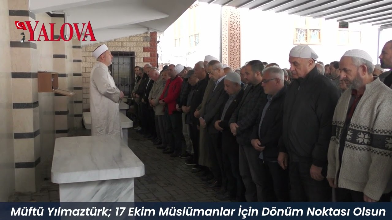 Müftü Yılmaztürk; 17 Ekim Müslümanlar İçin Dönüm Noktası Olsun