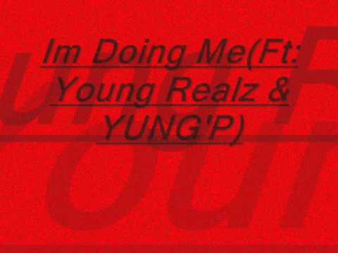 im doing me(Ft:Young Realz & YUNG'P)