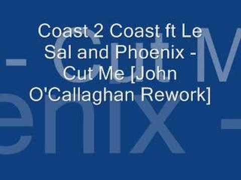 Coast 2 Coast ft Le Sal and Phoenix - Cut Me [John O'Callagh