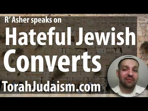 R' Asher speaks on Hateful Jewish Converts