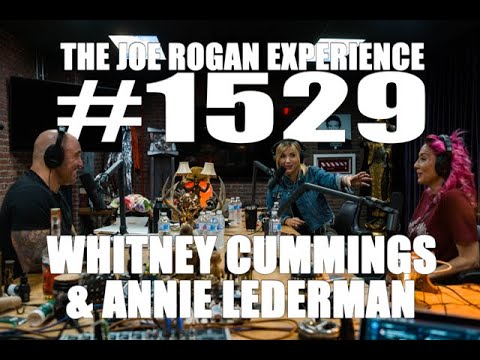 Joe Rogan Experience #1529 - Whitney Cummings & Annie Lederman