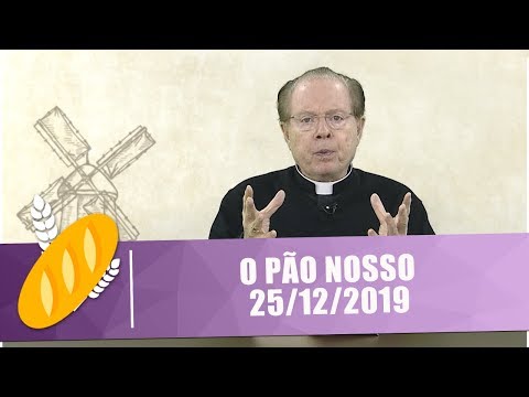 O Pão Nosso - 25/12/19