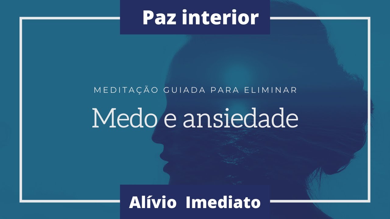 Meditação Guiada para eliminar o MEDO e ANSIEDADE - Efeito imediato