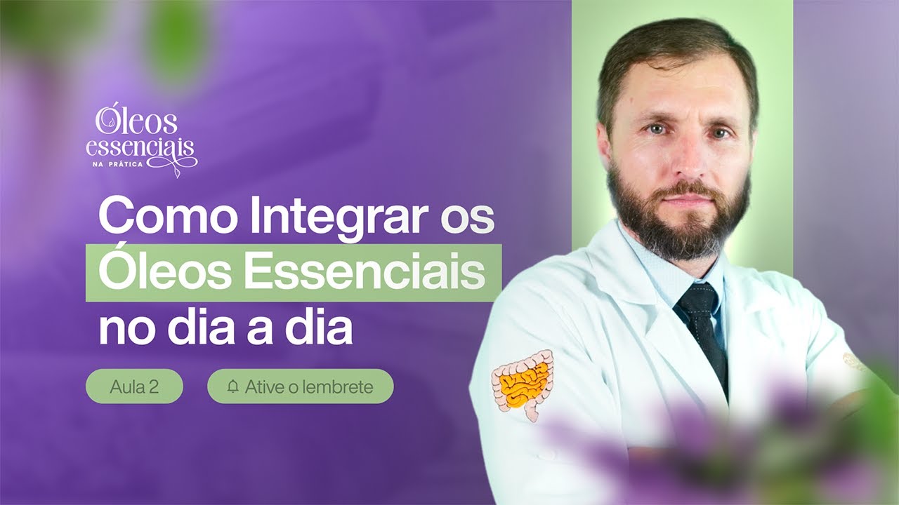 AULA #02 - COMO INTEGRAR OS ÓLEOS ESSENCIAIS NO DIA A DIA - CURSO DE ÓLEOS ESSENCIAS