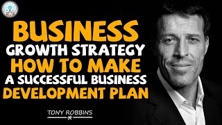 Tony Robbins Motivation -Business Growth Strategy How to Make a Successful Business Development Plan