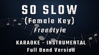 SO SLOW - FEMALE KEY - FULL BAND KARAOKE - INSTRUMENTAL - FREESTYLE