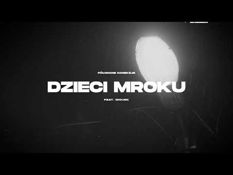 Północne Koneksje ft. Wouek - DZIECI MROKU