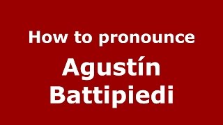 How to pronounce Agustín Battipiedi