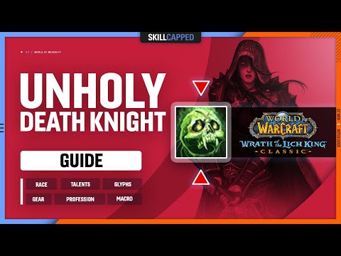 UNHOLY DEATH KNIGHT WOTLK GUIDE | Best Race, Talents, Glyphs, Gear, Professions & Macros