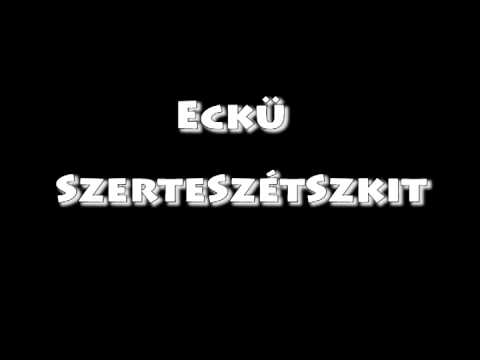 Eckü - SzerteSzétSzkit HQ