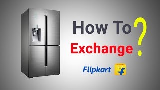 How to exchange Refrigerator in Flipkart?