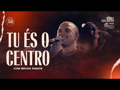 Tu és o centro (com Bruna Ramos) | Frei Gilson ao vivo (360º)