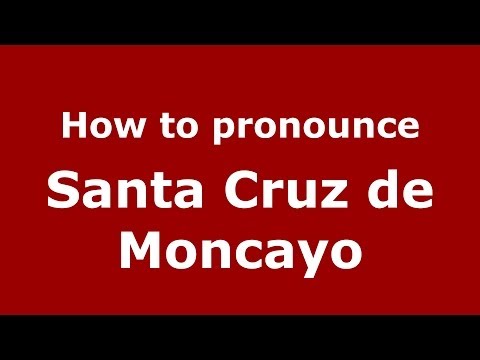 How to pronounce Santa Cruz de Moncayo (Spanish/Spain) - PronounceNames.com