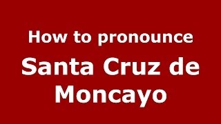 How to pronounce Santa Cruz De Moncayo