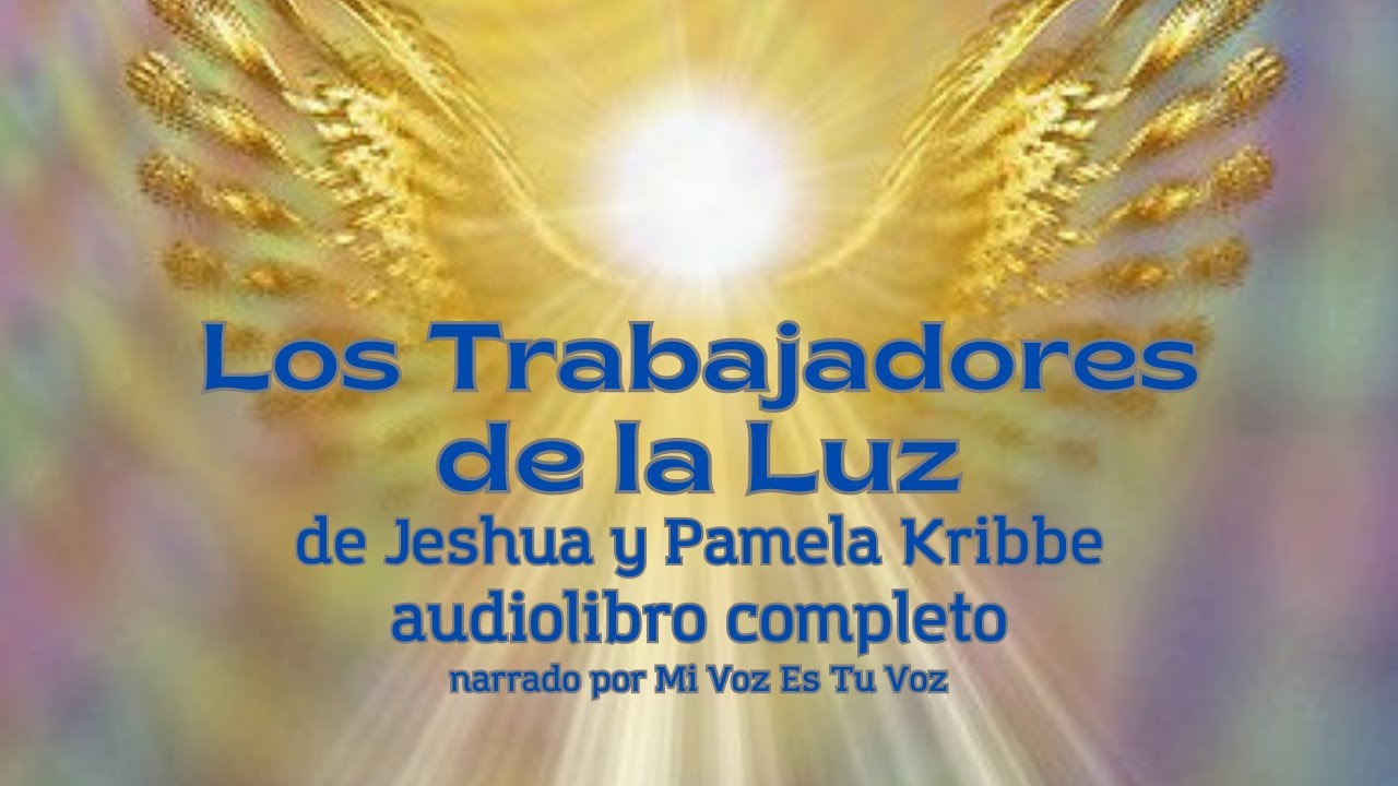 (Audiolibro) LOS TRABAJADORES DE LA LUZ, de Jeshua y Pamela Kribbe