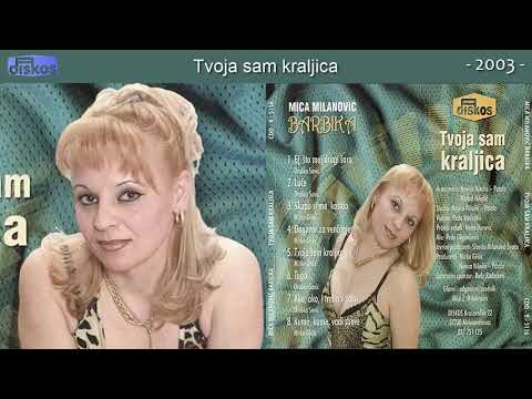 Mica Milanovic Barbika - Tvoja sam kraljica - (Audio 2003)
