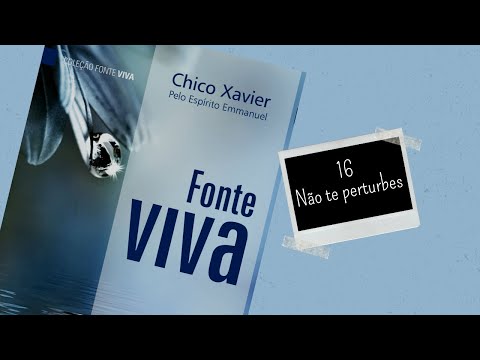 Fonte Viva - Capítulo 16 - Não te perturbes