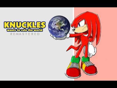 Knuckles Wants To Rule The World [Remastered]
