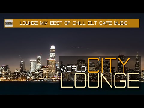 World City Lounge Mix Tape – Best Sound of Chill Out & Lounge Café Music – San Francisco