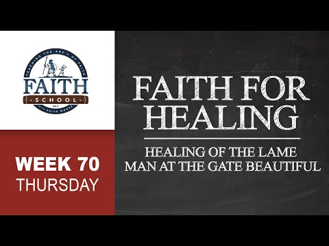Thursday - Faith For Healing, Healing Of The Lame Man At The Gate Beautiful
