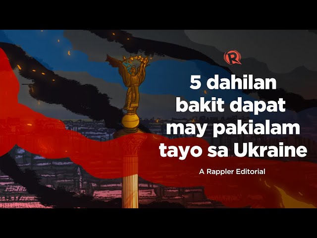 [VIDEO EDITORIAL] 5 dahilan bakit dapat may pakialam tayo sa Ukraine