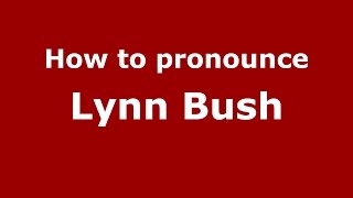 How to pronounce Lynn Bush