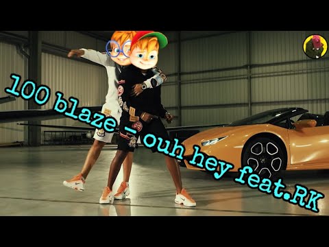 100 blaze - ouh hey feat. RK (Alvin chipmunks)