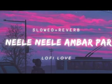 Neele Neele Ambar Par| Slowed+reverb| Lofi Love
