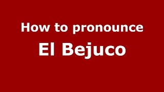 How to pronounce El Bejuco