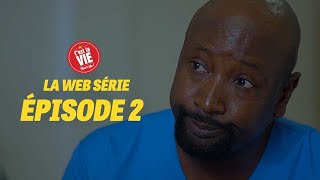 C'EST LA VIE ! LA WEBSÉRIE - ÉPISODE 2
