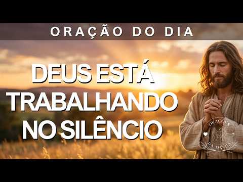 Deus Está Trabalhando no Silêncio — Confie e Veja o Milagre Acontecer | Oração da Manhã