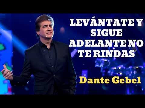 LEVÁNTATE Y SIGUE ADELANTE NO TE RINDAS- Pastor Dante Gebel