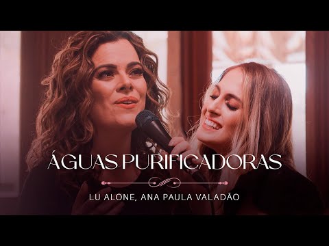 Lu Alone, Ana Paula Valadão - Águas Purificadoras (Ao Vivo)