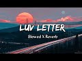Luv Letter Song Slowed X Reverb Lofi