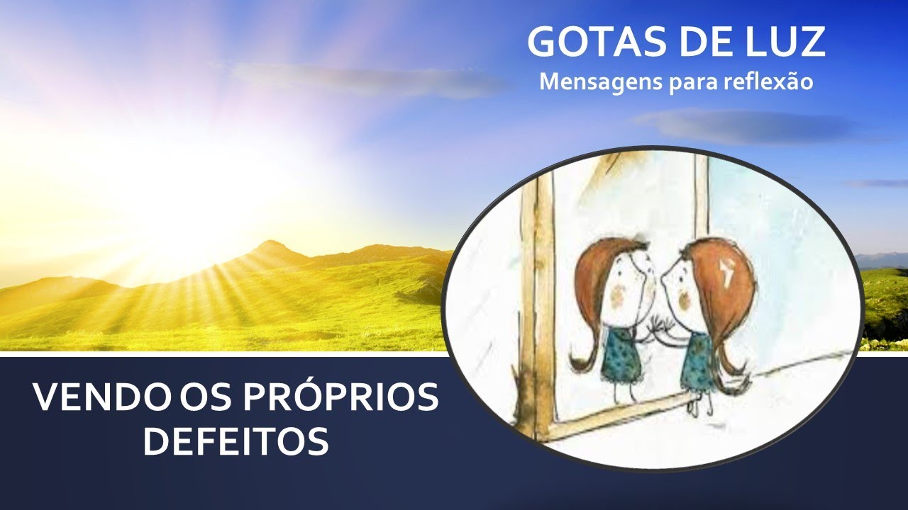 Gotas de Luz - Vendo os próprios defeitos