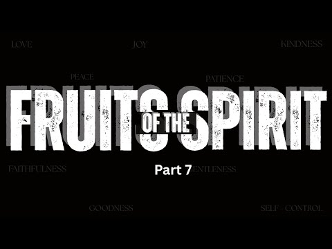 Fruits of the Spirit - Part 10