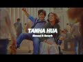 Tanha Hua Slowed S Reverb