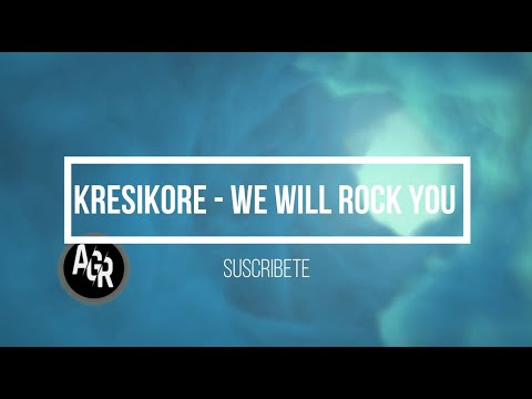 KRESIKORE - We Will Rock You- AGR- ✔