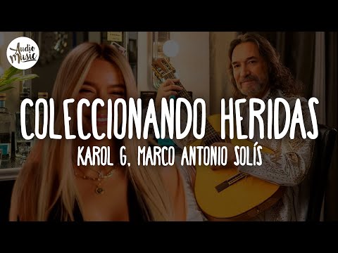 🎵 KAROL G, Marco Antonio Solís - Coleccionando Heridas (Letra)