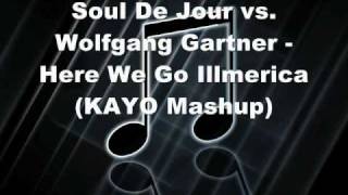 Soul Du Jour vs. Wolfgang Gartner - Here We Go Illmerica (KAYO Mashup)